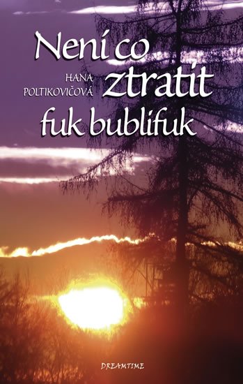 Není co ztratit, fuk bublifuk - Hana Poltikovičová