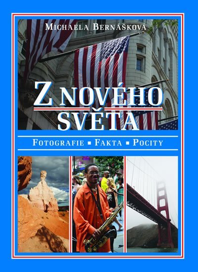 Levně Z nového světa - Fotografie, fakta, pocity - Michaela Bernášková