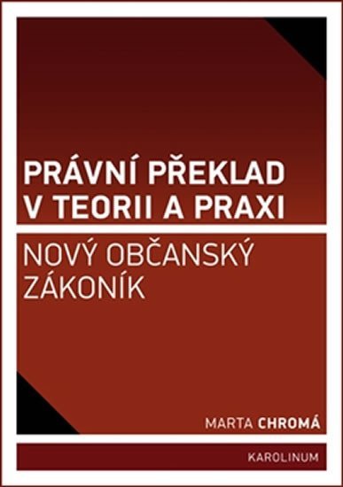 Levně Právní překlad v teorii a praxi: Nový občanský zákoník, 1. vydání - Marta Chromá