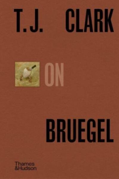 Levně T.J. Clark on Bruegel - T. J. Clark