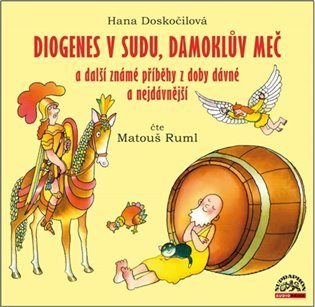 Levně Diogenes v sudu, Damoklův meč a další známé příběhy z doby dávné a nejdávnější (CD) - Hana Doskočilová
