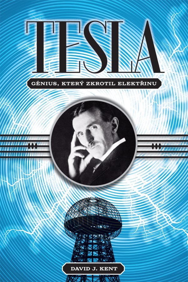 Product detail of Tesla - Génius, který zkrotil elektřinu - David J. Kent
