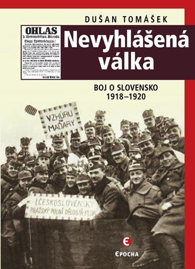 Levně Nevyhlášená válka - Boj o Slovensko 1918-1920 - Dušan Tomášek