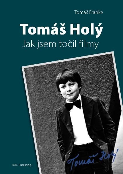 Levně Tomáš Holý - Jak jsem točil filmy - Tomáš Franke