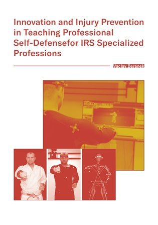 Innovation and Injury Prevention in Teaching Professional Self Defensefor IRS Specialized Profession - Václav Beránek