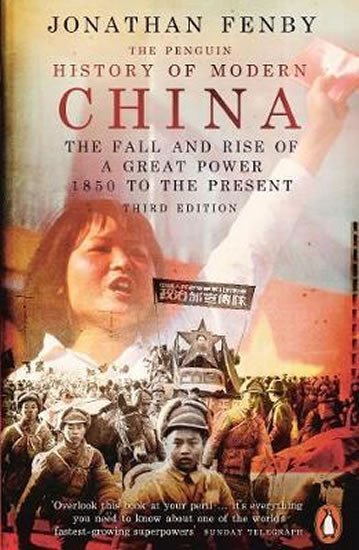 The Penguin History of Modern China : The Fall and Rise of a Great Power, 1850 to the Present, Third Edition - Jonathan Fenby