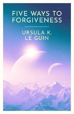 Five Ways to Forgiveness - Guinová Ursula K. Le