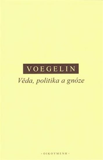 Levně Věda, politika a gnóze - Eric Voegelin