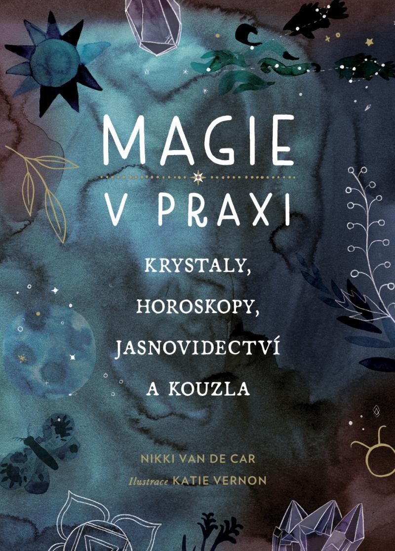 Levně Magie v praxi - Krystaly, horoskopy, jasnovidectví a kouzla - De Car Nikki Van