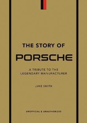 Levně The Story of Porsche: A Tribute to the Legendary Manufacturer - Luke Smith