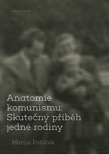 Levně Anatomie komunismu - Skutečný příběh jedné rodiny - Martin Potůček