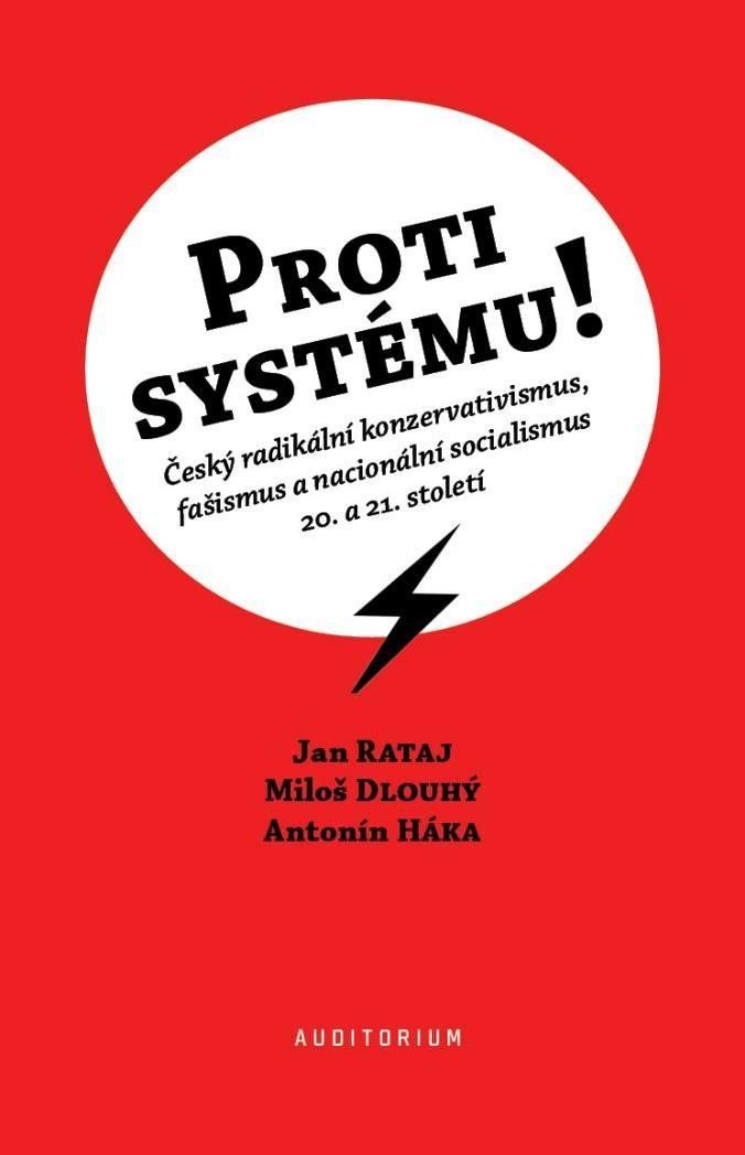 Proti systému! - Český radikální konzervativismus, fašismus a nacionální socialismus 20. a 21. století - Jan Rataj