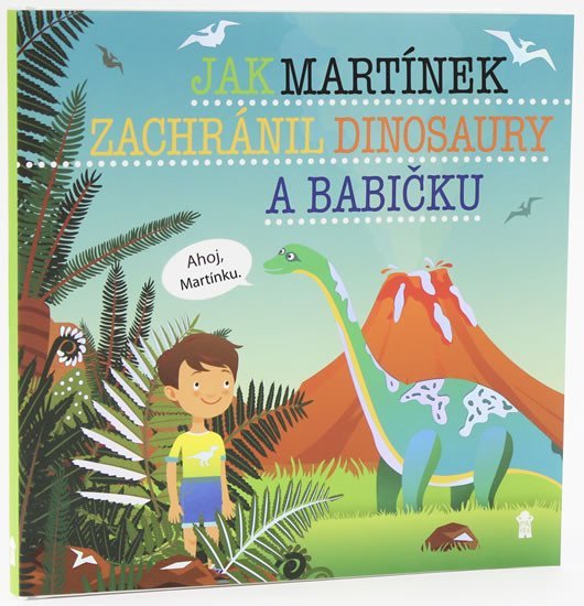 Jak Martínek zachránil dinosaury a babičku - Dětské knihy se jmény - Šimon Matějů