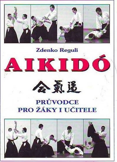 Levně Aikidó - Průvodce pro žáky i učitele, 1. vydání - Zdenko Reguli