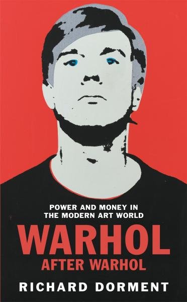 Levně Warhol After Warhol: Power and Money in the Modern Art World - Richard Dorment