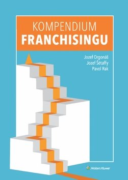 Levně Kompendium franchisingu - Jozef Orgonáš; Jozef Šétaffy; Pavol Rak