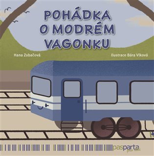 Pohádka o modrém vagonku - Pohádky s piktogramy pro kluky i holky - Hana Zobačová