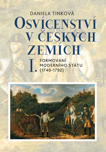 Levně Osvícenství v českých zemích I. Formování moderního státu (1740-1792) - Daniela Tinková