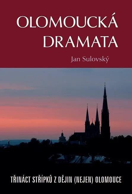 Levně Olomoucká dramata - Třináct střípků z dějin (nejen) Olomouce - Jan Sulovský