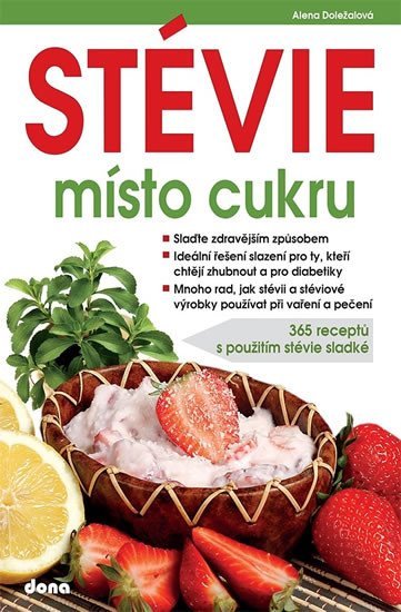 Levně STÉVIE místo cukru - 365 receptů s použitím stévie sladké - Alena Doležalová