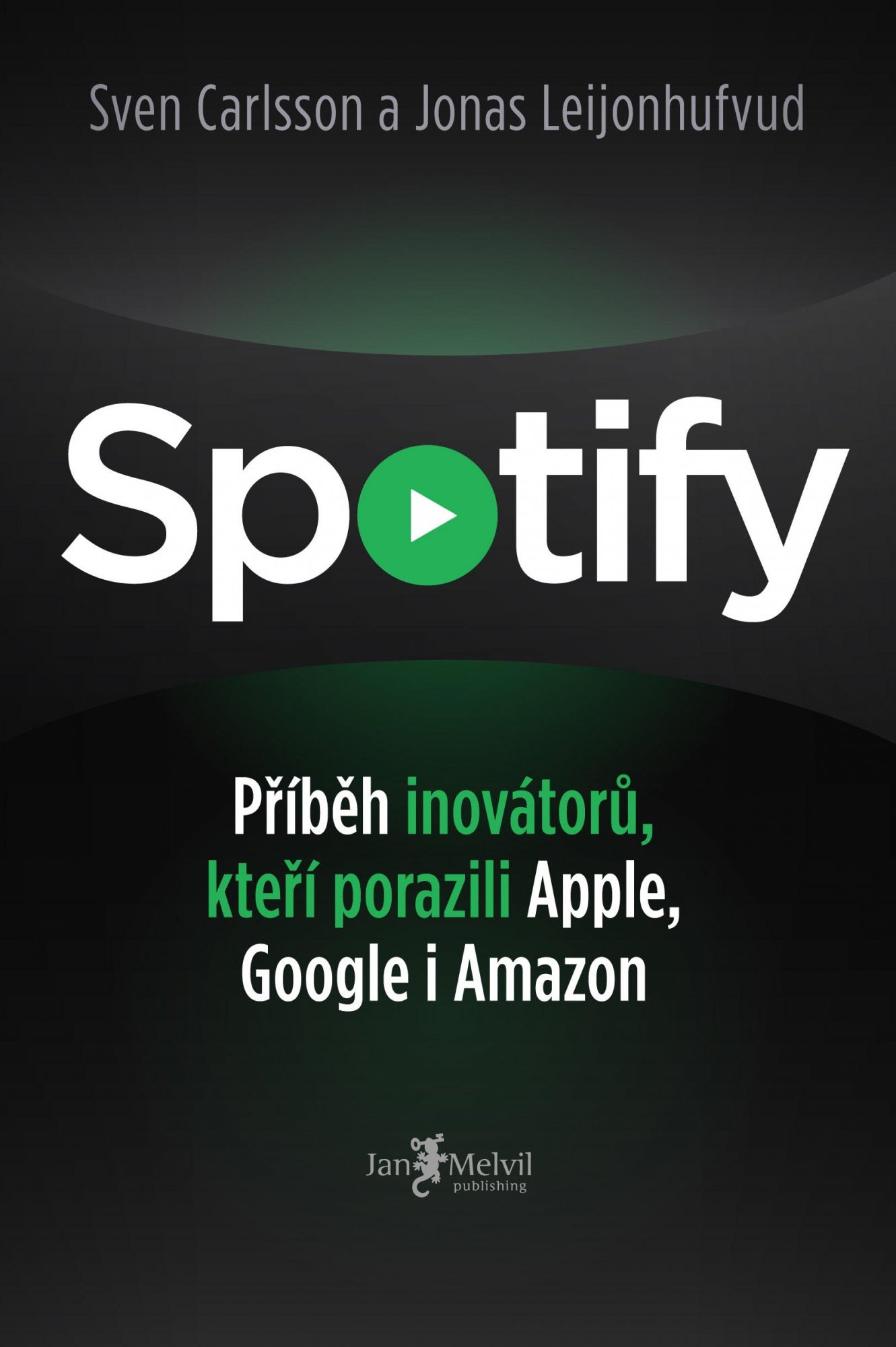 Spotify - Příběh inovátorů, kteří porazili Apple, Google i Amazon - Sven Carlsson