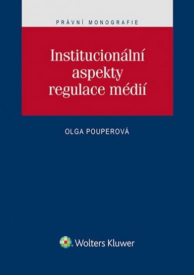 Institucionální aspekty regulace mědií - Olga Pouperová