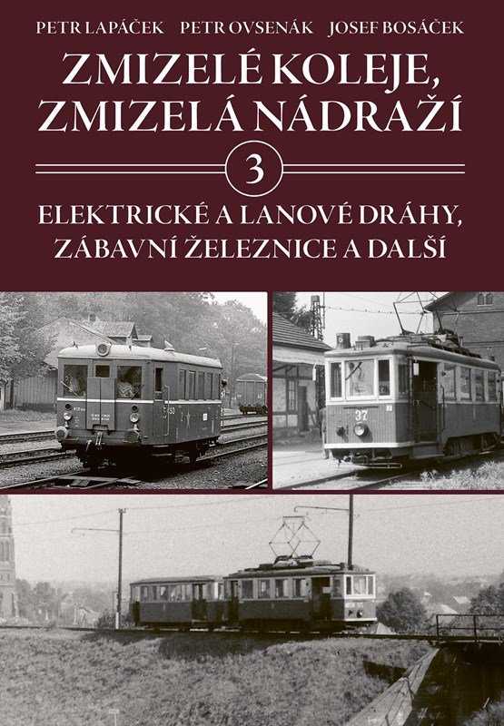 Levně Zmizelé koleje, zmizelá nádraží 3 - Elektrické a lanové dráhy, zábavní železnice a další - Petr Lapáček