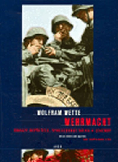 Levně Wehrmacht - Obrazy nepřítele, vyhlazovací válka a legendy - Wolfram Wette