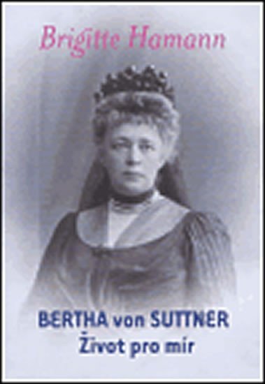 Levně Bertha von Suttner: Život pro mír - Brigitte Hamann
