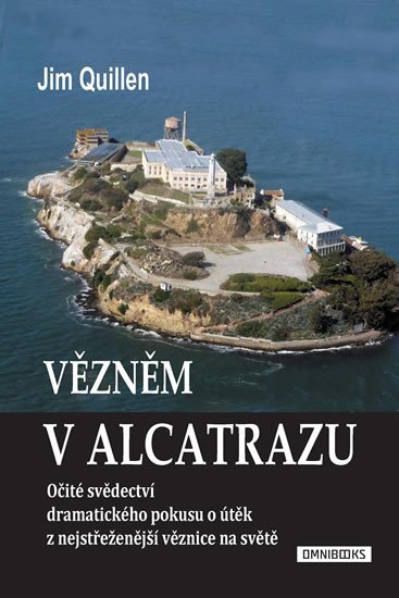 Vězněm v Alcatrazu - Očité svědectví dramatického pokusu o útěk z nejstřeženější věznice na světě - Jim Quillen