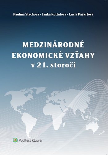 Levně Medzinárodné ekonomické vzťahy v 21. storočí - Paulína Stachová; Janka Kottulová; Lucia Paškrtová
