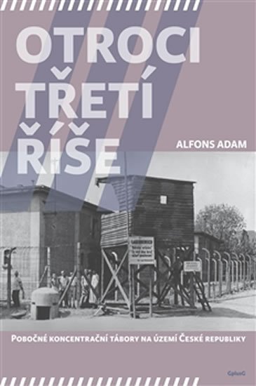 Levně Otroci třetí říše - Pobočné koncentrační tábory na území České republiky - Alfons Adam