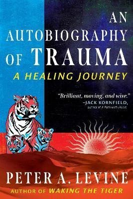 Levně An Autobiography of Trauma: A Healing Journey - Peter A. Levine