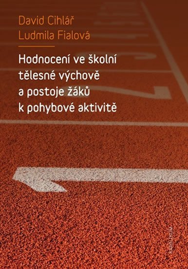 Levně Hodnocení ve školní tělesné výchově a postoje žáků k pohybové aktivitě - David Cihlář