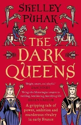 Levně The Dark Queens: A gripping tale of power, ambition and murderous rivalry in early medieval France - Shelley Puhak