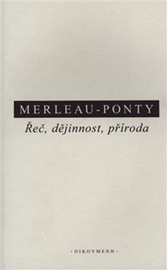 Řeč, dějinnost, příroda Shrnutí přednášek z College de France (1952–1960 - Maurice Merleau-Ponty