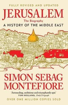 Jerusalem: The Biography - A History of the Middle East - Simon Sebag Montefiore