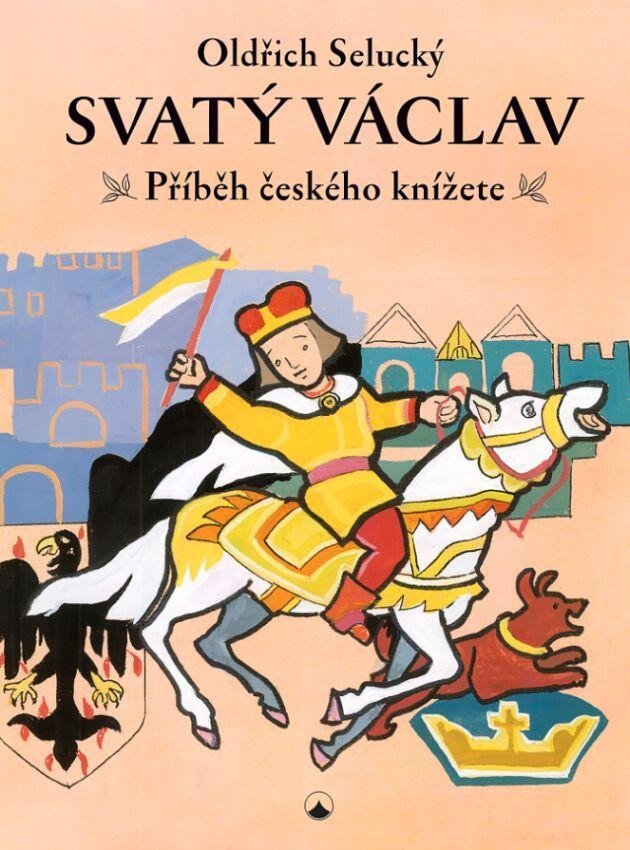 Svatý Václav - Příběh českého knížete - Oldřich Selucký