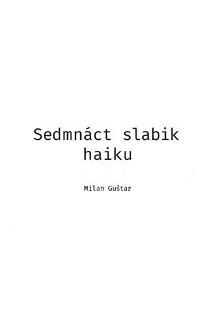 Levně Sedmnáct slabik haiku - Milan Guštar