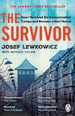 The Survivor: How I Survived Six Concentration Camps and Became a Nazi Hunter - The Sunday Times Bestseller - Josef Lewkowicz