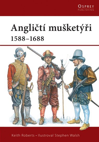 Angličtí mušketýři 1588-1688 - Keith Roberts