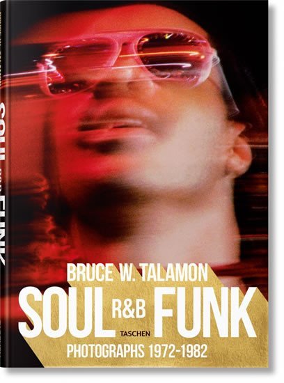 Levně Bruce W. Talamon: Soul. R&amp;B. Funk: Photographs 1972–1982 - Reuel Golden