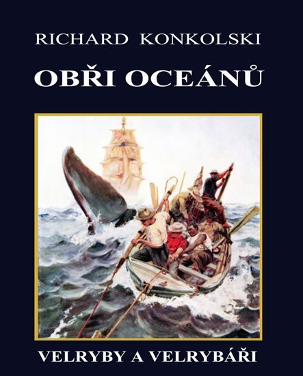 Levně Obři oceánů - Velryby a velrybáři - Richard Konkolski