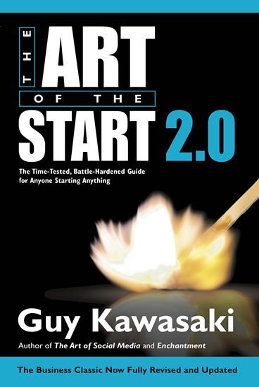 Levně The Art of the Start 2.0 : The Time-Tested, Battle-Hardened Guide for Anyone Starting Anything - Guy Kawasaki