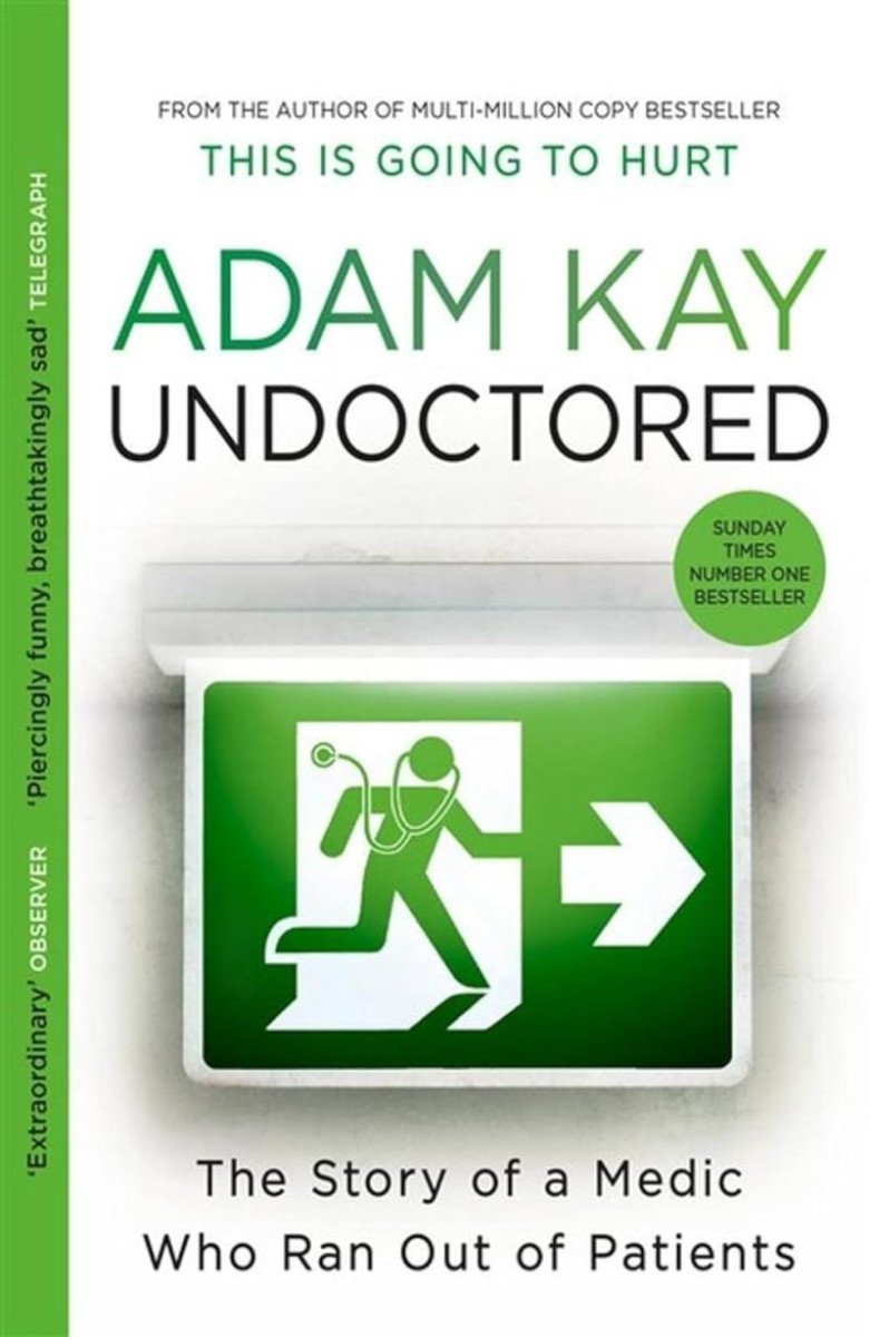 Levně Undoctored: The brand new No 1 Sunday Times bestseller from the author of ´This Is Going To Hurt´ - Adam Kay