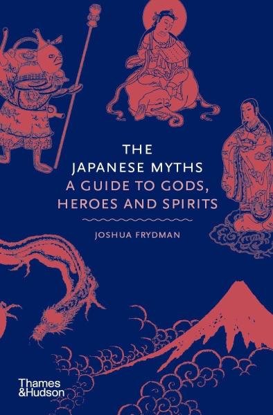 Levně The Japanese Myths : A Guide to Gods, Heroes and Spirits - Joshua Frydman