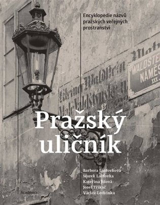 Pražský uličník - Encyklopedie názvů pražských veřejných prostranství - Kateřina Jíšová