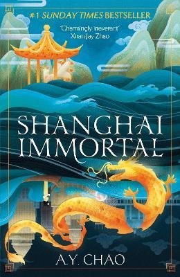 Shanghai Immortal: A richly told romantic fantasy novel set in Jazz Age Shanghai - A. Y. Chao