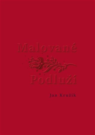 Levně Malované Podluží - Jan Kružík