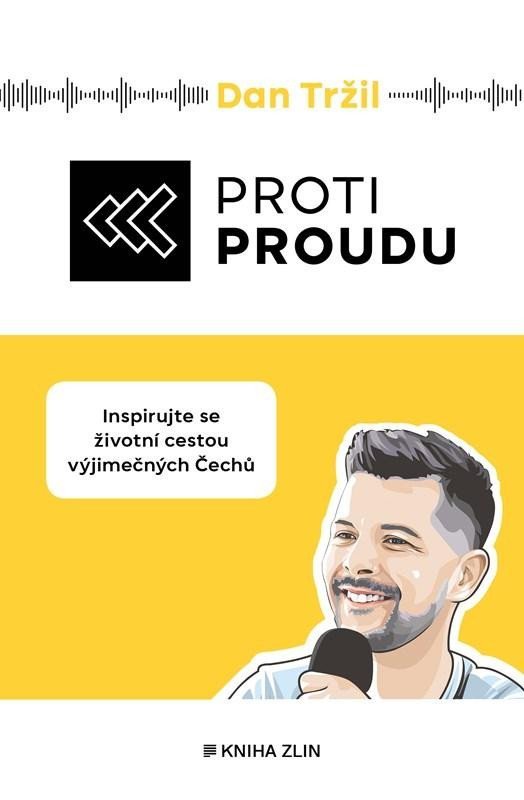 Levně Proti proudu - Inspirujte se životní cestou výjimečných Čechů - Dan Tržil